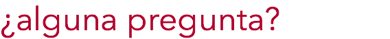 ¿alguna pregunta?